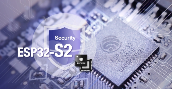 ESPRESSIF NEXT GEN ESP32 S2 SOC AND FAMILY GOES INTO MASS PRODUCTION