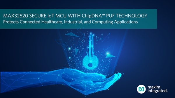 MAXIM INTEGRATED RELEASES SECURE IOT MICROCONTROLLER WITH CHIPDNA PUF KEY PROTECTION TECHNOLOGY
